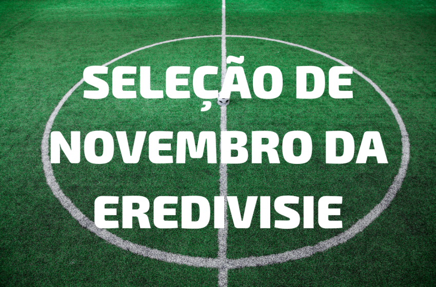  Eredivisie divulga a seleção do mês de novembro